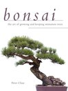 Cover image for Bonsai: the Art of Growing and Keeping Miniature Trees